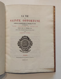 La Vie de sainte Opportune, Abbesse d'Almenêches au Diocèse de Séez en Normandie.