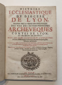 Histoire ecclésiastique du Diocèse de Lyon, traitée par la suite chronologique des vies des révérendissimes Archevêques, Comtes de Lyon et Primats de France.