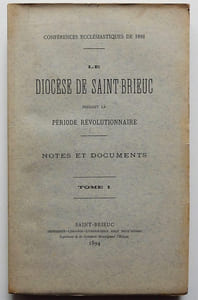 Le Diocèse de Saint-Brieuc pendant la période révolutionnaire. Notes et documents.