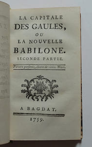 La Capitale des Gaules, ou la Nouvelle Babilonne. / Suivi de : L'Anti-Babylone, ou Réponse à l'auteur de la Capitale des Gaules.