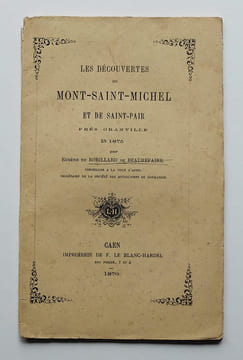 Les Découvertes du Mont-Saint-Michel et de Saint-Pair près Granville.. ROBILLARD DE BEAUREPAIRE, Eugène de.