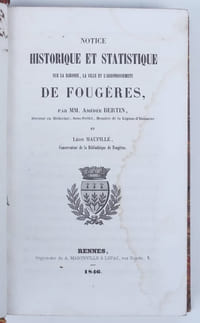Notice historique et statistique sur la baronie, la ville et l'arrondissement de Fougères.