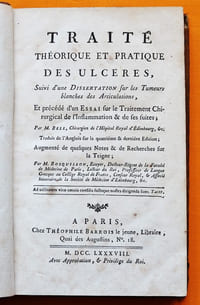 Traité théorique et pratique des Ulcères. Suivi d'une Dissertation sur les Tumeurs blanches des Articulations, Et précédé d'un Essai sur le Traitement Chirurgical de l'Inflammation & de ses suites.