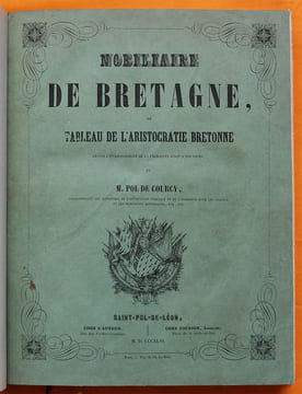 Nobiliaire de Bretagne, ou Tableau de l'Aristocratie bretonne depuis l'établissement de la Féodalité jusqu'à nos jours.. POTIER DE COURCY, Pol.