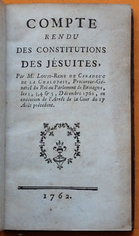Compte rendu des constitutions des Jésuites, Par M. Louis-René de Caradeuc de La Chalotais, Procureur-Général du Roi au Parlement de Bretagne, les 1, 3, 4 & 5, Décembre 1761, en exécution de l'Arrêt de la Cour du 17 Août précédent.