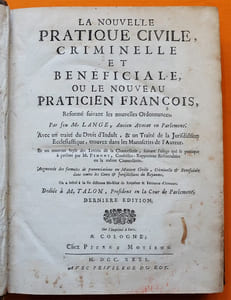 La Nouvelle Pratique civile, criminelle et bénéficiale, ou le Nouveau Praticien François, Reformé suivant les nouvelles Ordonnances.