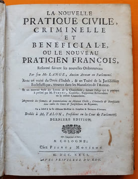 La Nouvelle Pratique civile, criminelle et bénéficiale, ou le Nouveau Praticien François, Reformé suivant les nouvelles Ordonnances.. LANGE, François.