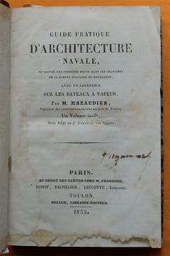 Guide pratique d'Architecture navale, ou Exposé des procédés suivis dans les chantiers de la marine militaire et marchande.. MAZAUDIER.