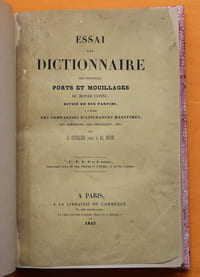 Essai d'un Dictionnaire des principaux Ports et Mouillages du monde connu.