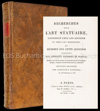 Recherches Sur L'Art Statuaire. Considéré Chez Les Anciens Et Chez Les Modernes, Ou Mémoire Sur Cette Question Proposée Par L'Institut National De ...