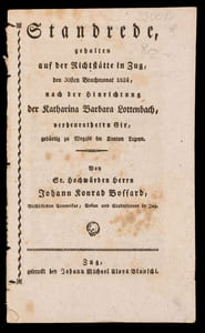 Standrede, gehalten auf der Richtstätte in Zug, den 30sten May 1824, nach der Hinrichtung der Katharina Barbara Lottenbach verheuratheten Gir, gebürtig zu Weggis im Kanton Luzern.