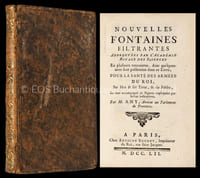 Nouvelles fontaines filtrantes. Approuvées Par L'Académie Royale des Sciences en plusieurs rencontres, dont quelquesunes sont présentées dans ce livre, pour la santé des armées du roi, sur mer & sur terre, & du public, le tout accompagné de figures expliquées par lettres indicatives.