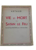 Vie et mort de Satan le Feu . Antonin Artaud 