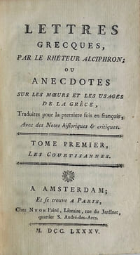 Lettres grecques, ... ou anecdotes sur les moeurs et les usages de la Grèce. Traduites pour la première fois en françois, avec des notes historiques & critiques ...