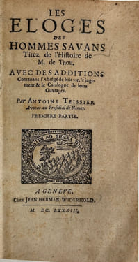 Les éloges des hommes savans. Avec des additions contenans l’abrégé de leur vie, le jugement & le catalogue de leurs ouvrages. Tirez de l’histoire de M. [Jacques-Auguste] de Thou.