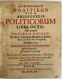 Aristotelis politicorum libri octo, cum perpetua Danielis Heinsii ... in omnes libros paraphrasi, emendatius editi, et ad disputandum publice propositi, autore et praeside Severo Christophoro Olpio.