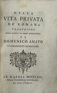 Della vita privata de' romani. Traduzione colla giunta di varie annotazioni di Domenico Amato giureconsulto napolitano.
