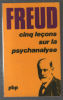 CINQ LECONS SUR LA PSYCHANALYSE suivi de CONTRIBUTION A L'HISTOIRE DU MOUVEMENT PSYCHANALYTIQUE. FREUD Sigmund