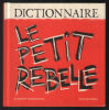 Dictionnaire : Le Petit Rebelle. Claudine Desmarteau