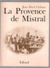 La provence de Mistral. Clebert J-P. Claudine Le Tourneur