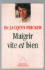 Maigrir vite et bien. Fricker Jacques