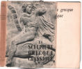 La sculpture grecque classique (102 photographies noir&blanc) tome 1 seul. Charbonneaux Jean
