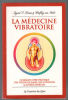 La médecine vibratoire : Le grand livre pratique des fleurs de Bach des couleurs et autres énergies. Kraaz Ingrid  Rohr Wulfing von