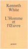 L'homme et l'oeuvre. White Kenneth