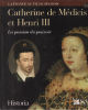 Catherine de Médicis et Henri III la passion du pouvoir. Cloulas Ivan