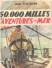 50.000 milles d'aventures sur mer. Pellissier Jean