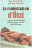 La malédiction de la momie d'Otzi: 7 morts mystérieuses autour d'une momie de 5300 ans -L'enquête. Benhamou Guy Sabroux Johana