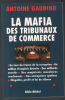 La Mafia des tribunaux de commerce : Un tour de France de la corruption. Antoine Gaudino