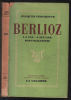 Berlioz: la vie ; l'oeuvre discographie. Feschotte Jacques