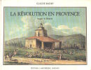 La révolution en provence : Images et histoire. Claude Badet  Michel Vovelle
