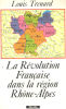 La Révolution française dans la région Rhône-Alpes. Trénard Louis