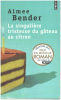 La singulière tristesse du gâteau au citron. Bender Aimee