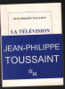 La télévision. Toussaint Jean-Philippe