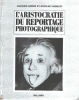 L Aristocratie du reportage photographique. Borgé Jacques Viasnoff Nicolas  Collectif