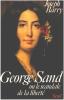 George Sand ou le Scandale de la liberté. Barry Joseph