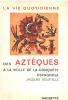 La vie quotidienne des aztèques à la veille de la conquête espagnole. Soustelle Jacques Dédicacé