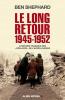 Le Long Retour 1945-1952: L'histoire tragique des "déplacés" de l'après-guerre. Shephard Ben  Jackson John E