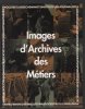 Images d'Archives des Métiers. Willemin Véronique  Borgé Jacques  Viasnoff Nicolas