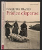 INSOLITES IMAGES D'UNE FRANCE DISPARUE. Eveillard James