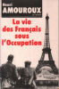 La Vie des Français sous l'Occupation. Amouroux Henri