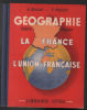 Géographie : la France et l'union Francaise ( cours moyen des écoles primaires). Gossot Méjean