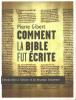 Comment la Bible Fut écrite. Introduction ; introduction à l' Ancien et Au Nouveau Testament. Pierre Gibert