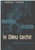 Rendre visible le dieu caché. Vignon Jacques