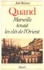 Quand Marseille tenait les cles de l'Orient (French Edition). Boissieu Jean