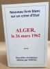 Alger le 26 mars 1962/ nouveau livre blanc sur un crime d'état. Collectif