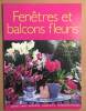 Fenêtres et balcons fleuris : Plantes pots jardinières suspensions compositions florales. Ghislaine Descamps